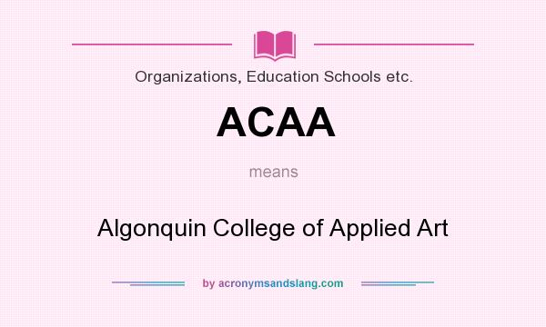 What does ACAA mean? It stands for Algonquin College of Applied Art