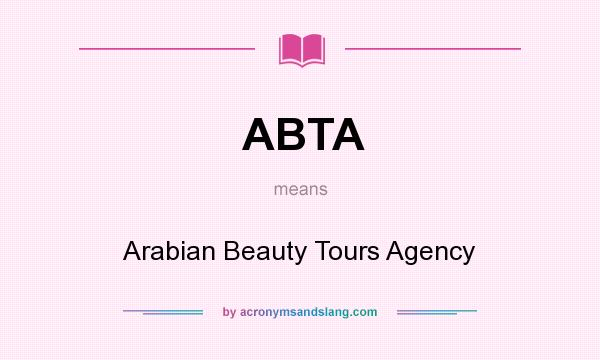 What does ABTA mean? It stands for Arabian Beauty Tours Agency