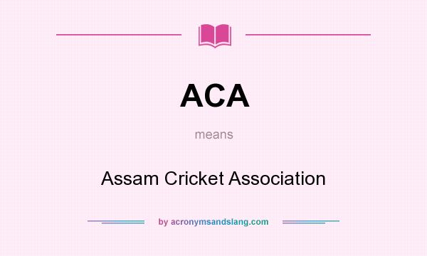What does ACA mean? It stands for Assam Cricket Association