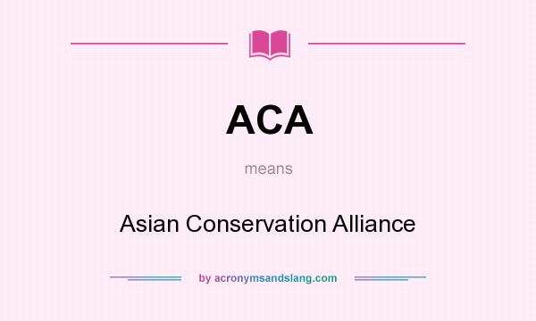 What does ACA mean? It stands for Asian Conservation Alliance
