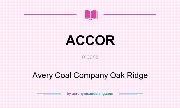 What does ACCOR mean? It stands for Avery Coal Company Oak Ridge