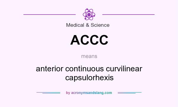 What does ACCC mean? It stands for anterior continuous curvilinear capsulorhexis