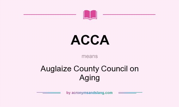 What does ACCA mean? It stands for Auglaize County Council on Aging