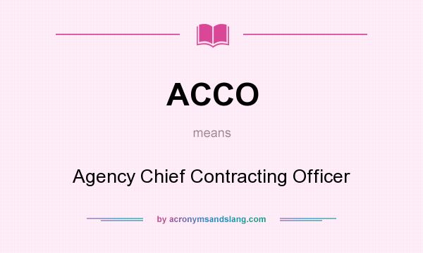 What does ACCO mean? It stands for Agency Chief Contracting Officer