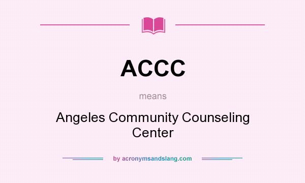 What does ACCC mean? It stands for Angeles Community Counseling Center