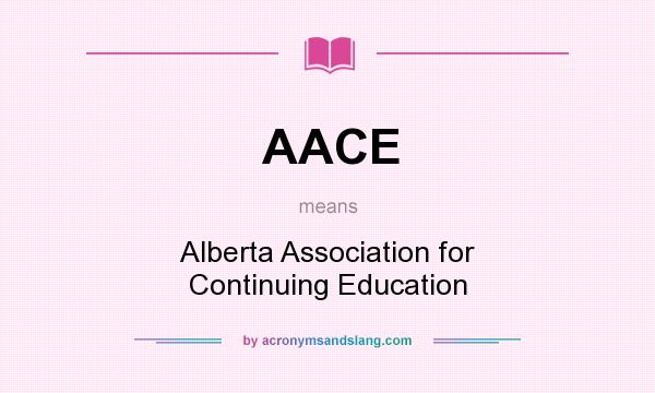 What does AACE mean? It stands for Alberta Association for Continuing Education