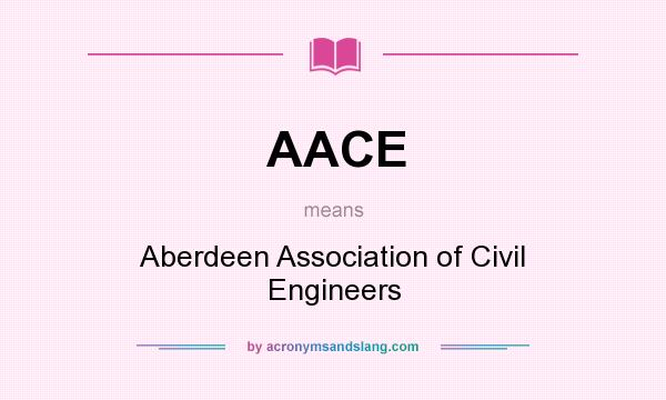 What does AACE mean? It stands for Aberdeen Association of Civil Engineers