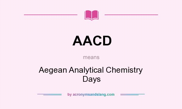 What does AACD mean? It stands for Aegean Analytical Chemistry Days