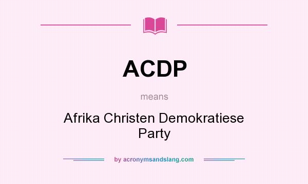 What does ACDP mean? It stands for Afrika Christen Demokratiese Party