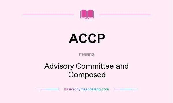 What does ACCP mean? It stands for Advisory Committee and Composed