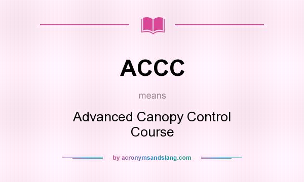 What does ACCC mean? It stands for Advanced Canopy Control Course