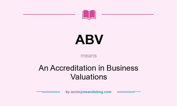 What does ABV mean? It stands for An Accreditation in Business Valuations