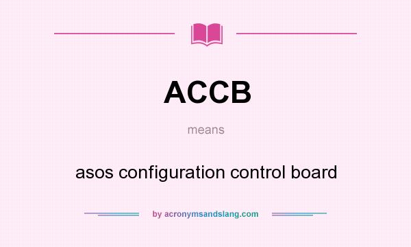 What does ACCB mean? It stands for asos configuration control board