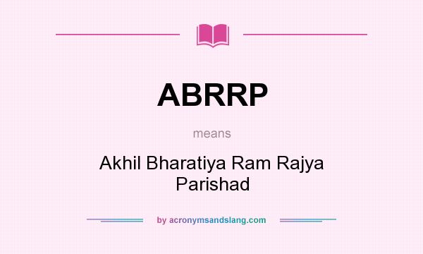 What does ABRRP mean? It stands for Akhil Bharatiya Ram Rajya Parishad