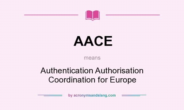 What does AACE mean? It stands for Authentication Authorisation Coordination for Europe