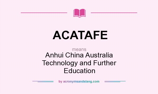 What does ACATAFE mean? It stands for Anhui China Australia Technology and Further Education