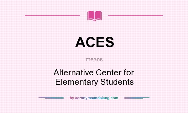 What does ACES mean? It stands for Alternative Center for Elementary Students