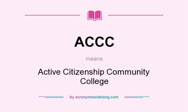What does ACCC mean? It stands for Active Citizenship Community College