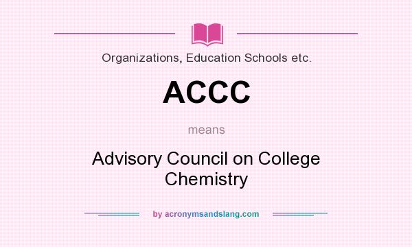 What does ACCC mean? It stands for Advisory Council on College Chemistry