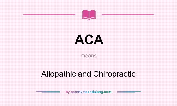 What does ACA mean? It stands for Allopathic and Chiropractic