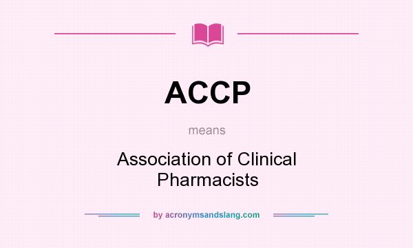 What does ACCP mean? It stands for Association of Clinical Pharmacists