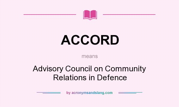 What does ACCORD mean? It stands for Advisory Council on Community Relations in Defence