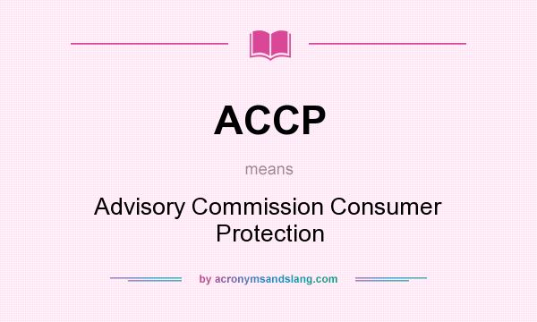 What does ACCP mean? It stands for Advisory Commission Consumer Protection
