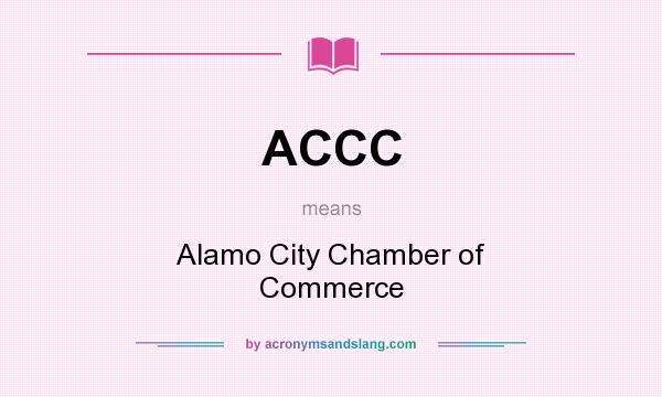 What does ACCC mean? It stands for Alamo City Chamber of Commerce