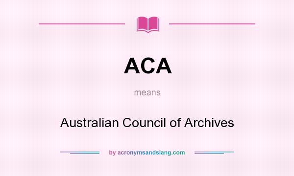 What does ACA mean? It stands for Australian Council of Archives