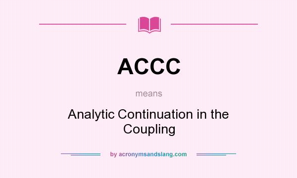 What does ACCC mean? It stands for Analytic Continuation in the Coupling