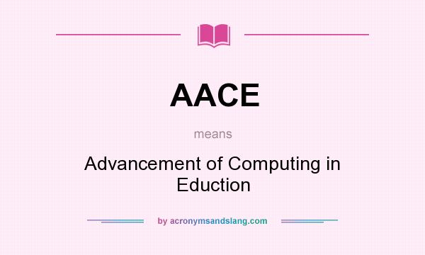 What does AACE mean? It stands for Advancement of Computing in Eduction