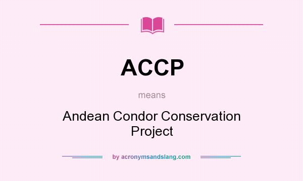 What does ACCP mean? It stands for Andean Condor Conservation Project