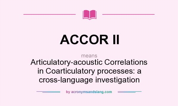 What does ACCOR II mean? It stands for Articulatory-acoustic Correlations in Coarticulatory processes: a cross-language investigation