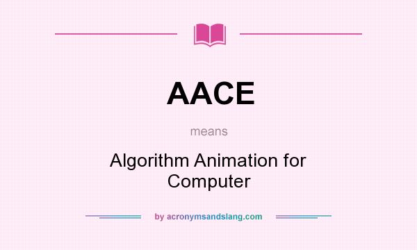 What does AACE mean? It stands for Algorithm Animation for Computer
