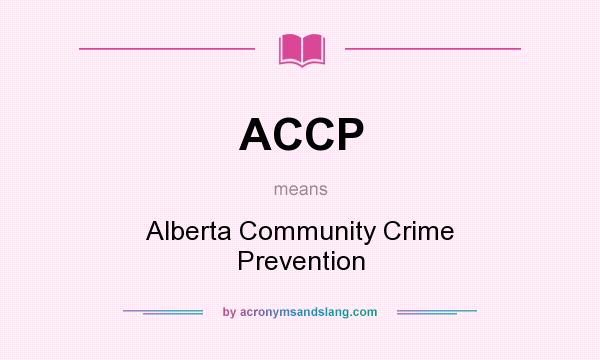 What does ACCP mean? It stands for Alberta Community Crime Prevention