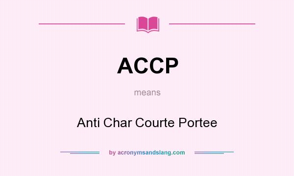 What does ACCP mean? It stands for Anti Char Courte Portee