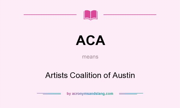 What does ACA mean? It stands for Artists Coalition of Austin