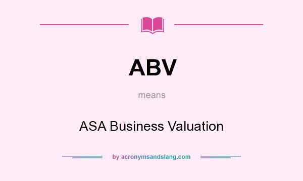 What does ABV mean? It stands for ASA Business Valuation