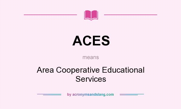What does ACES mean? It stands for Area Cooperative Educational Services
