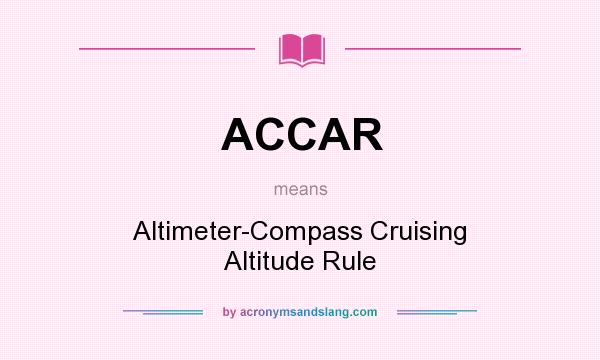 What does ACCAR mean? It stands for Altimeter-Compass Cruising Altitude Rule