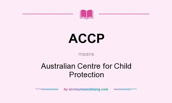 What does ACCP mean? It stands for Australian Centre for Child Protection