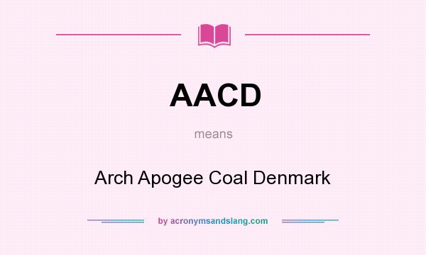 What does AACD mean? It stands for Arch Apogee Coal Denmark