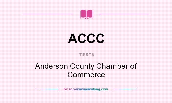 What does ACCC mean? It stands for Anderson County Chamber of Commerce