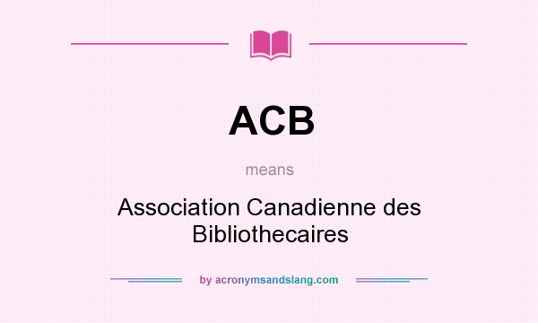 What does ACB mean? It stands for Association Canadienne des Bibliothecaires