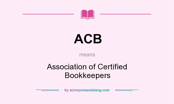 What does ACB mean? It stands for Association of Certified Bookkeepers