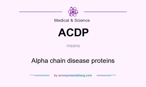 What does ACDP mean? It stands for Alpha chain disease proteins