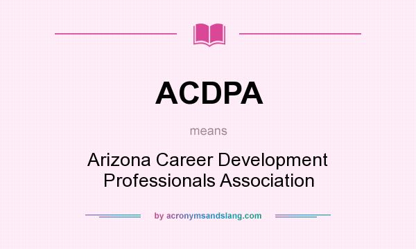 What does ACDPA mean? It stands for Arizona Career Development Professionals Association