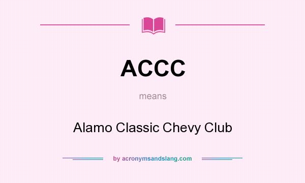 What does ACCC mean? It stands for Alamo Classic Chevy Club