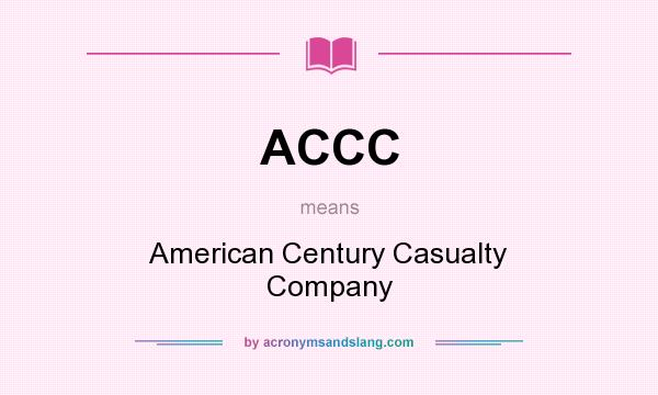 What does ACCC mean? It stands for American Century Casualty Company