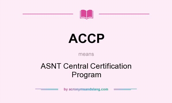 What does ACCP mean? It stands for ASNT Central Certification Program